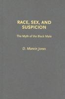 Race, Sex, and Suspicion: The Myth of the Black Male