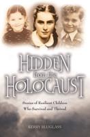 Hidden from the Holocaust: Stories of Resilient Children Who Survived and Thrived