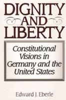 Dignity and Liberty: Constitutional Visions in Germany and the United States