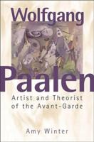 Wolfgang Paalen: Artist and Theorist of the Avant-Garde