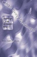 Clean Living Movements: American Cycles of Health Reform