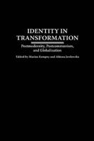 Identity in Transformation: Postmodernity, Postcommunism, and Globalization