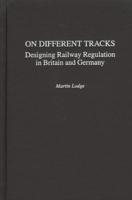 On Different Tracks: Designing Railway Regulation in Britain and Germany