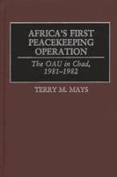 Africa's First Peacekeeping Operation: The OAU in Chad, 1981-1982