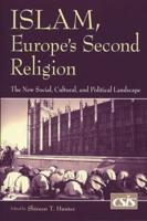 Islam, Europe's Second Religion: The New Social, Cultural, and Political Landscape