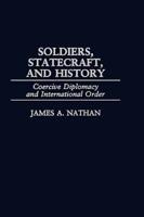 Soldiers, Statecraft, and History: Coercive Diplomacy and International Order