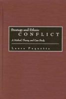Strategy and Ethnic Conflict: A Method, Theory, and Case Study