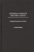Counties as Service Delivery Agents: Changing Expectations and Roles