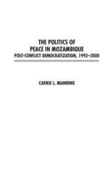 The Politics of Peace in Mozambique: Post-Conflict Democratization, 1992-2000