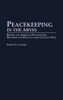 Peacekeeping in the Abyss: British and American Peacekeeping Doctrine and Practice After the Cold War