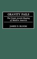 Gravity Fails: The Comic Jewish Shaping of Modern America