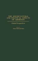 The Sociocultural and Political Aspects of Abortion: Global Perspectives