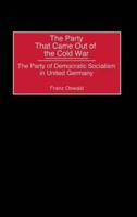 The Party That Came Out of the Cold War: The Party of Democratic Socialism in United Germany