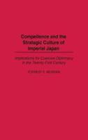 Compellence and the Strategic Culture of Imperial Japan: Implications for Coercive Diplomacy in the Twenty-First Century