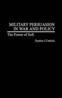 Military Persuasion in War and Policy: The Power of Soft
