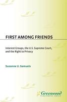 First among Friends: Interest Groups, the U.S. Supreme Court, and the Right to Privacy