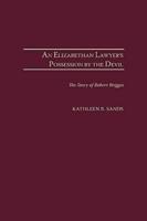 Elizabethan Lawyer's Possession by the Devil: The Story of Robert Brigges