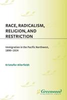 Race, Radicalism, Religion, and Restriction: Immigration in the Pacific Northwest, 1890-1924