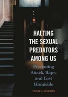 Halting the Sexual Predators Among Us: Preventing Attack, Rape, and Lust Homicide
