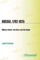Russia, 1762-1825: Military Power, the State, and the People
