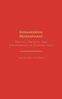 Endangering Development: Politics, Projects, and Environment in Burkina Faso