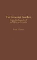 The Tormented President: Calvin Coolidge, Death, and Clinical Depression