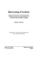 Harvesting Freedom: African American Agrarianism in Civil War Era South Carolina