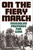 On the Fiery March: Mussolini Prepares for War
