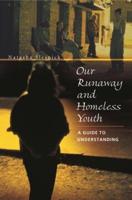 Our Runaway and Homeless Youth: A Guide to Understanding