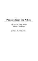 Phoenix from the Ashes: The Indian Army in the Burma Campaign
