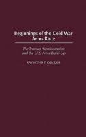 Beginnings of the Cold War Arms Race: The Truman Administration and the U.S. Arms Build-Up