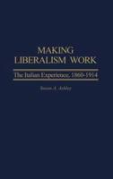 Making Liberalism Work: The Italian Experience, 1860-1914