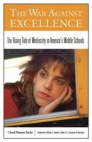 The War Against Excellence: The Rising Tide of Mediocrity in America's Middle Schools