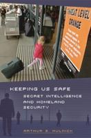 Keeping Us Safe: Secret Intelligence and Homeland Security