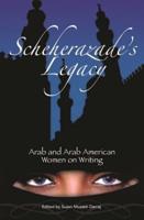 Scheherazade's Legacy: Arab and Arab American Women on Writing
