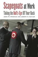 Scapegoats at Work: Taking the Bull's-Eye Off Your Back