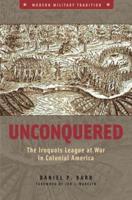 Unconquered: The Iroquois League at War in Colonial America
