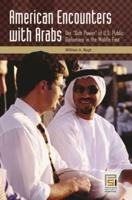 American Encounters with Arabs: The "Soft Power" of U.S. Public Diplomacy in the Middle East