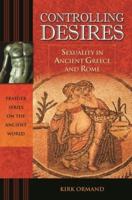 Controlling Desires: Sexuality in Ancient Greece and Rome