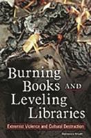 Burning Books and Leveling Libraries: Extremist Violence and Cultural Destruction