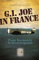 G.I. Joe in France: From Normandy to Berchtesgaden