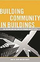 Building Community in Buildings: The Design and Culture of Dynamic Workplaces