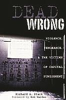 Dead Wrong: Violence, Vengeance, and the Victims of Capital Punishment