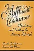 The Affluent Consumer: Marketing and Selling the Luxury Lifestyle