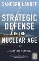 Strategic Defense in the Nuclear Age: A Reference Handbook