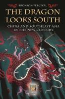 The Dragon Looks South: China and Southeast Asia in the New Century