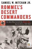 Rommel's Desert Commanders: The Men Who Served the Desert Fox, North Africa, 1941-1942
