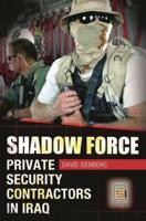 Shadow Force: Private Security Contractors in Iraq