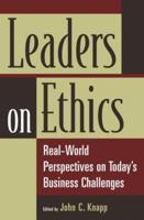 Leaders on Ethics: Real-World Perspectives on Today's Business Challenges