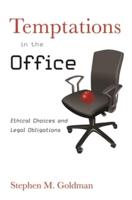 Temptations in the Office: Ethical Choices and Legal Obligations